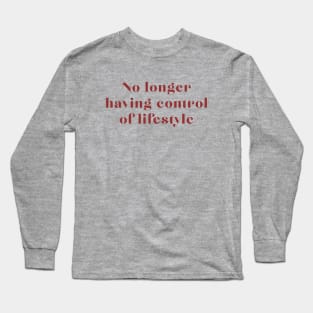 No Longer Having Control of Lifestyle Long Sleeve T-Shirt